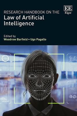 Research Handbook on the Law of Artificial Intelligence - Barfield, Woodrow (Editor), and Pagallo, Ugo (Editor)