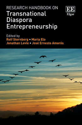 Research Handbook on Transnational Diaspora Entrepreneurship - Sternberg, Rolf (Editor), and Elo, Maria (Editor), and Levie, Jonathan (Editor)