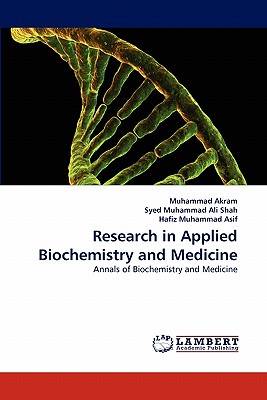 Research in Applied Biochemistry and Medicine - Akram, Muhammad, Dr., and Muhammad Ali Shah, Syed, and Muhammad Asif, Hafiz