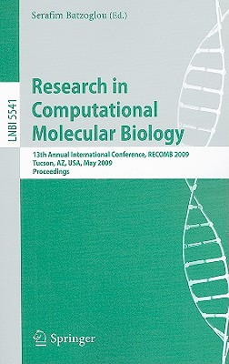 Research in Computational Molecular Biology: 13th Annual International Conference, Recomb 2009, Tucson, Arizona, Usa, May 18-21, 2009, Proceedings - Batzoglou, Serafim (Editor)