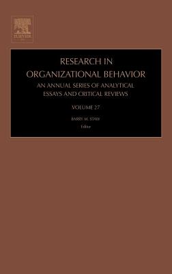 Research in Organizational Behavior: An Annual Series of Analytical Essays and Critical Reviews Volume 27 - Staw, Barry (Editor)