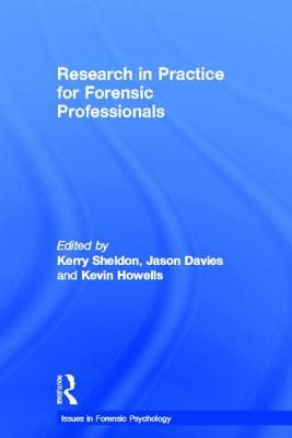 Research in Practice for Forensic Professionals - Sheldon, Kerry (Editor), and Davies, Jason (Editor), and Howells, Kevin (Editor)