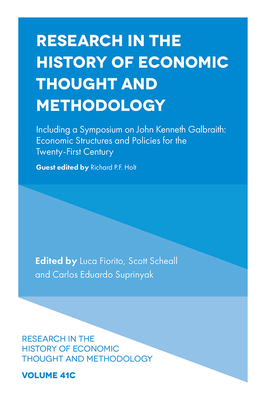 Research in the History of Economic Thought and Methodology: Including a Symposium on John Kenneth Galbraith: Economic Structures and Policies for the Twenty-First Century - Fiorito, Luca (Editor), and Scheall, Scott (Editor), and Suprinyak, Carlos Eduardo (Editor)