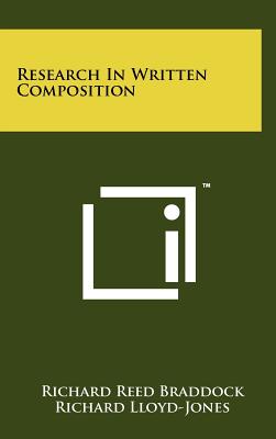 Research in Written Composition - Braddock, Richard Reed, and Lloyd-Jones, Richard, and Schoer, Lowell A
