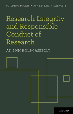 Research Integrity and Responsible Conduct of Research - Nichols-Casebolt, Ann