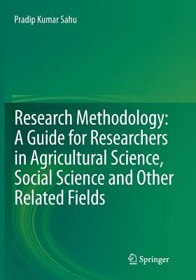 Research Methodology: A Guide for Researchers in Agricultural Science, Social Science and Other Related Fields - Sahu, Pradip Kumar