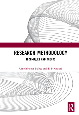 Research Methodology: Techniques and Trends - Dubey, Umesh Kumar B, and Kothari, D P