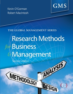 Research Methods for Business and Management: a guide to writing your dissertation - O'Gorman, Kevin D, Professor, and MacIntosh, Robert, Professor