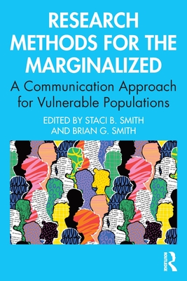 Research Methods for the Marginalized: A Communication Approach for Vulnerable Populations - Smith, Staci B (Editor), and Smith, Brian G (Editor)