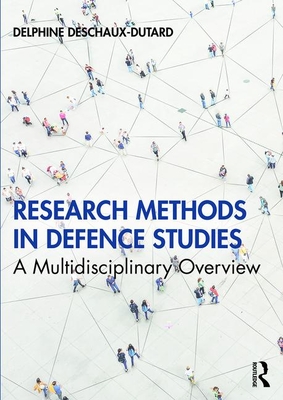 Research Methods in Defence Studies: A Multidisciplinary Overview - Deschaux-Dutard, Delphine (Editor)