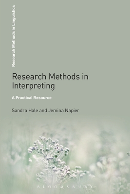 Research Methods in Interpreting: A Practical Resource - Hale, Sandra, and Napier, Jemina