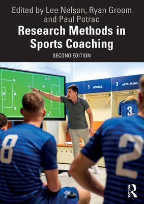 Research Methods in Sports Coaching - Nelson, Lee (Editor), and Groom, Ryan (Editor), and Potrac, Paul (Editor)