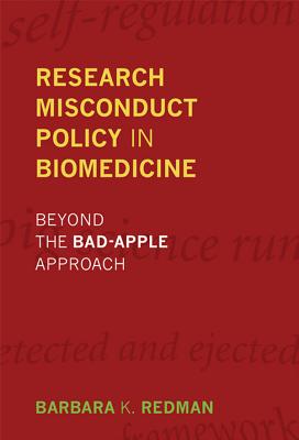 Research Misconduct Policy in Biomedicine: Beyond the Bad-Apple Approach - Redman, Barbara K, Dr., PhD, RN, Faan