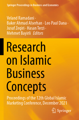 Research on Islamic Business Concepts: Proceedings of the 12th Global Islamic Marketing Conference, December 2021 - Ramadani, Veland (Editor), and Alserhan, Baker Ahmad (Editor), and Dana, Leo Paul (Editor)