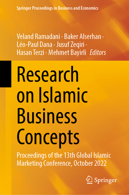 Research on Islamic Business Concepts: Proceedings of the 13th Global Islamic Marketing Conference, October 2022 - Ramadani, Veland (Editor), and Alserhan, Baker (Editor), and Dana, Lo-Paul (Editor)