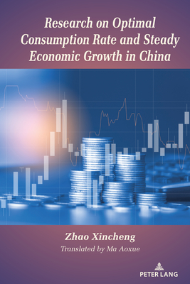 Research on Optimal Consumption Rate and Steady Economic Growth in China - Xincheng, Zhao