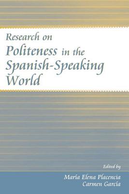 Research on Politeness in the Spanish-Speaking World - Placencia, Maria Elena (Editor), and Garcia-Fernandez, Carmen (Editor)