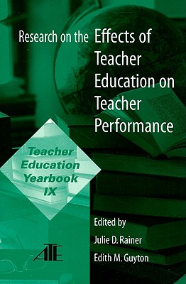 Research on the Effects of Teacher Education on Teacher Performance: Teacher Education Yearbook IX - Rainer, Julie D. (Editor), and Guyton, Edith M. (Editor)