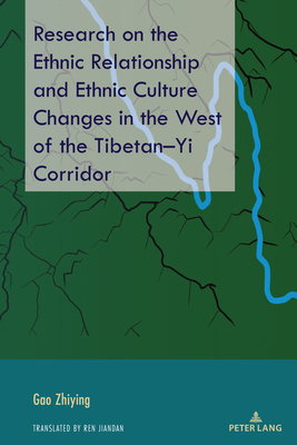 Research on the Ethnic Relationship and Ethnic Culture Changes in the West of the Tibetan-Yi Corridor - Zhiying, Gao