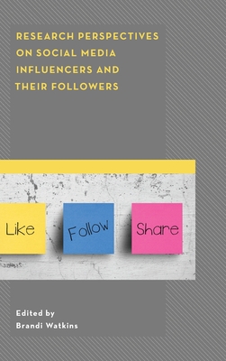 Research Perspectives on Social Media Influencers and Their Followers - Watkins, Brandi (Editor), and Burns, Kelli S (Contributions by), and Boudreaux, Joanna (Contributions by)