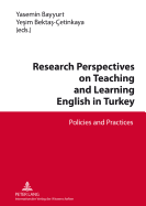 Research Perspectives on Teaching and Learning English in Turkey: Policies and Practices