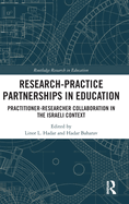 Research-Practice Partnerships in Education: Practitioner-Researcher Collaboration in the Israeli Context