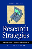 Research Strategies: Finding Your Way Through the Information Fog - Badke, William B