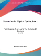 Researches in Physical Optics, Part 1: With Especial Reference to the Radiation of Electrons (1913)