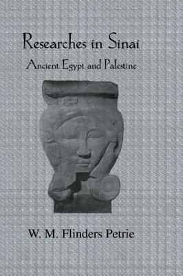 Researches In Sinai: Ancient Egypt and Palestine - Flinders Petrie, W M