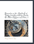Researches in the Highlands of Turkey Including Visits to Mounts Ida Athos Olympus and Pelion, T