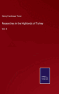 Researches in the Highlands of Turkey: Vol. II