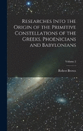 Researches Into the Origin of the Primitive Constellations of the Greeks, Phoenicians and Babylonians; Volume 2