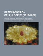 Researches on Cellulose IV. (1910-1921); (Volume IV. of the Series 'Cross and Bevan')