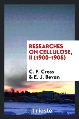 Researches on Cellulose - Cross, C F
