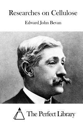 Researches on Cellulose - The Perfect Library (Editor), and Bevan, Edward John