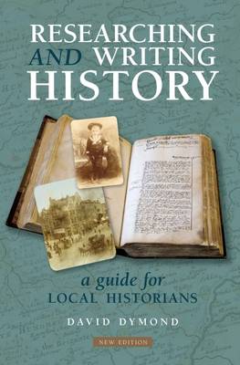 Researching and Writing History: A Guide for Local Historians - Dymond, David