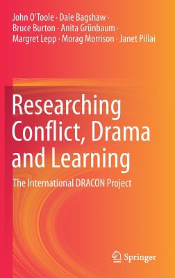 Researching Conflict, Drama and Learning: The International DRACON Project - O'Toole, John, and Bagshaw, Dale, and Burton, Bruce