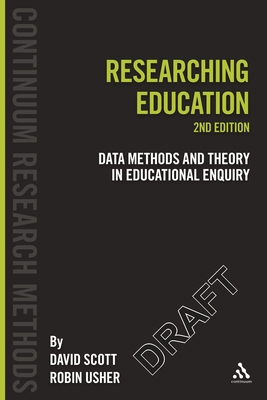 Researching Education: Data, Methods and Theory in Education Enquiry - Scott, David, Dr., and Usher, Robin, Dr.