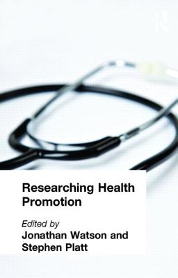 Researching Health Promotion - Platt, Stephen (Editor), and Watson, Jonathan (Editor)