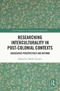 Researching Interculturality in Post-Colonial Contexts: Indigenous Perspectives and Beyond