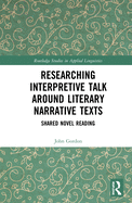 Researching Interpretive Talk Around Literary Narrative Texts: Shared Novel Reading