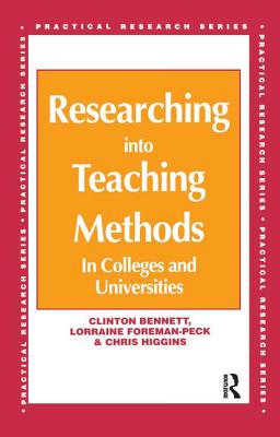 Researching into Teaching Methods: In Colleges and Universities - Bennett, Clinton, and Foreman-Peck, Lorraine, and Higgins, Chris (All Senior Lecturers