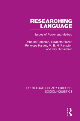 Researching Language: Issues of Power and Method - Cameron, Deborah, and Frazer, Elizabeth, and Harvey, Penelope