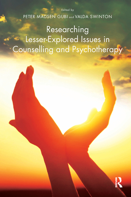 Researching Lesser-Explored Issues in Counselling and Psychotherapy - Madsen Gubi, Peter