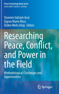 Researching Peace, Conflict, and Power in the Field: Methodological Challenges and Opportunities