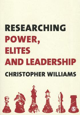 Researching Power, Elites and Leadership - Williams, Christopher