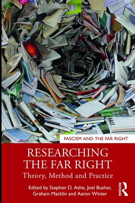 Researching the Far Right: Theory, Method and Practice - Ashe, Stephen D. (Editor), and Busher, Joel (Editor), and Macklin, Graham (Editor)