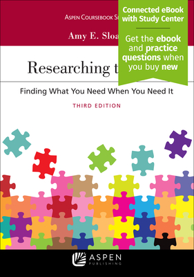 Researching the Law: Finding What You Need When You Need It - Sloan, Amy E
