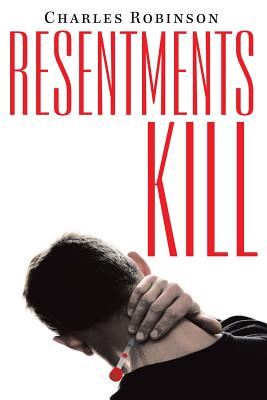 Resentments Kill - Robinson, Charles