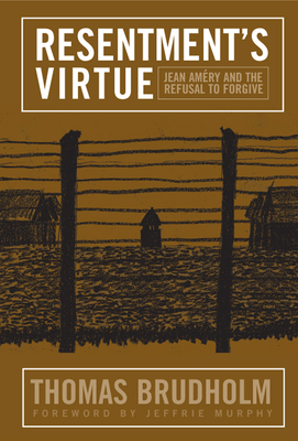 Resentment's Virtue: Jean Amery and the Refusal to Forgive - Brudholm, Thomas